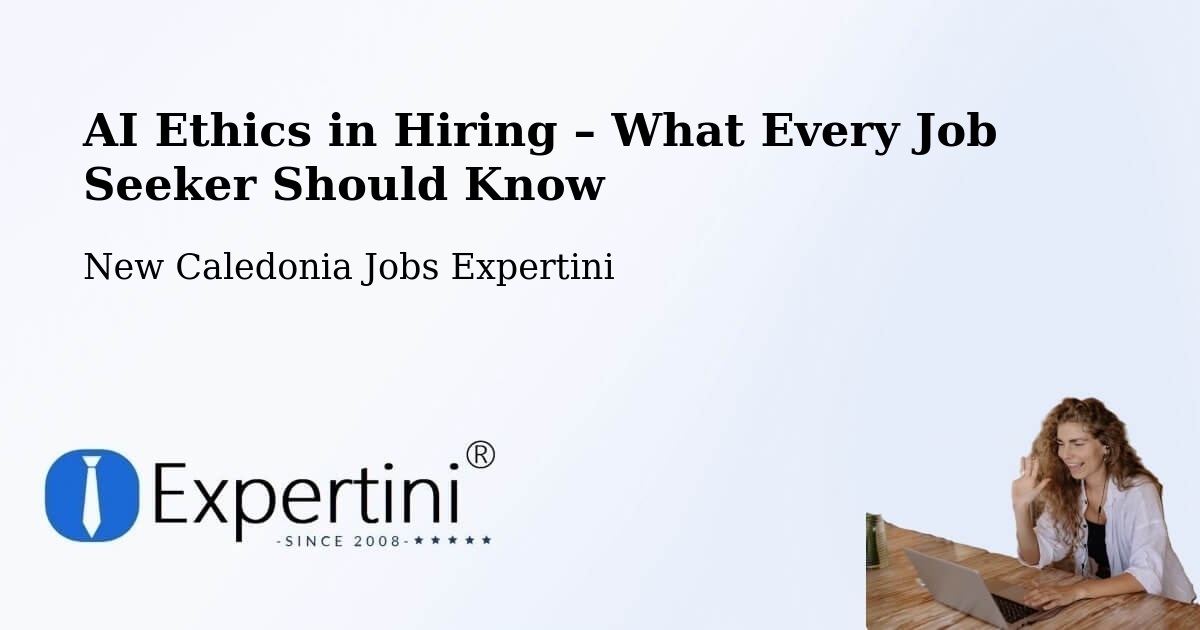 AI Ethics in Recruitment & Hiring – La Conception - La Conception, New Caledonia Jobs Expertini